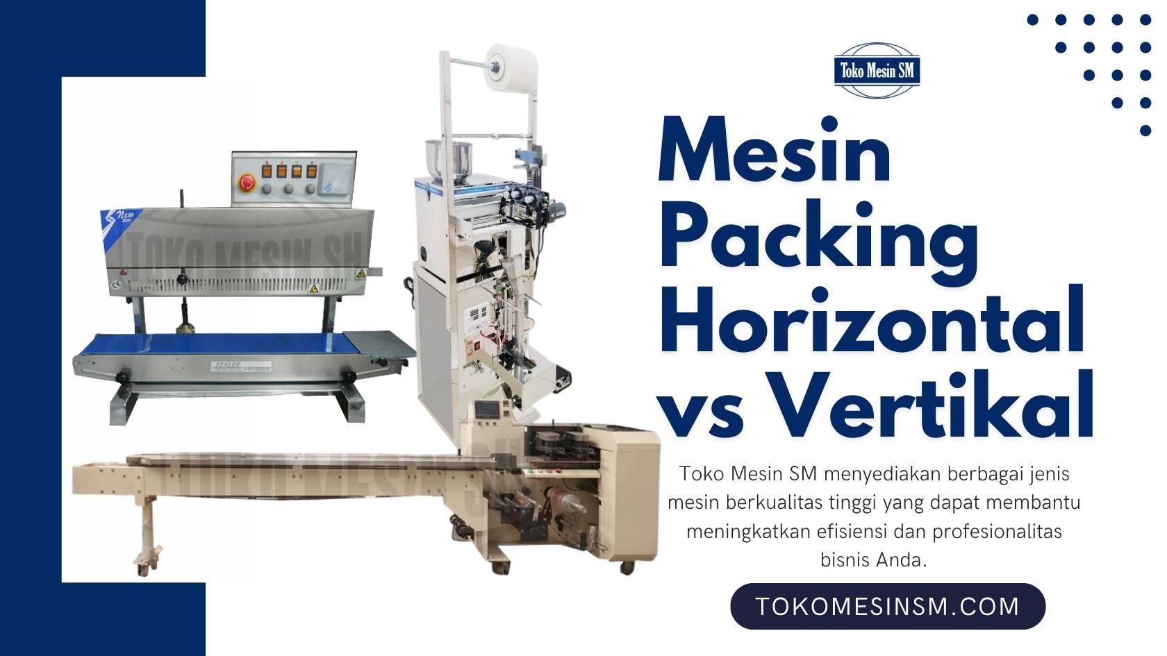 Mesin Packing Horizontal vs Vertikal